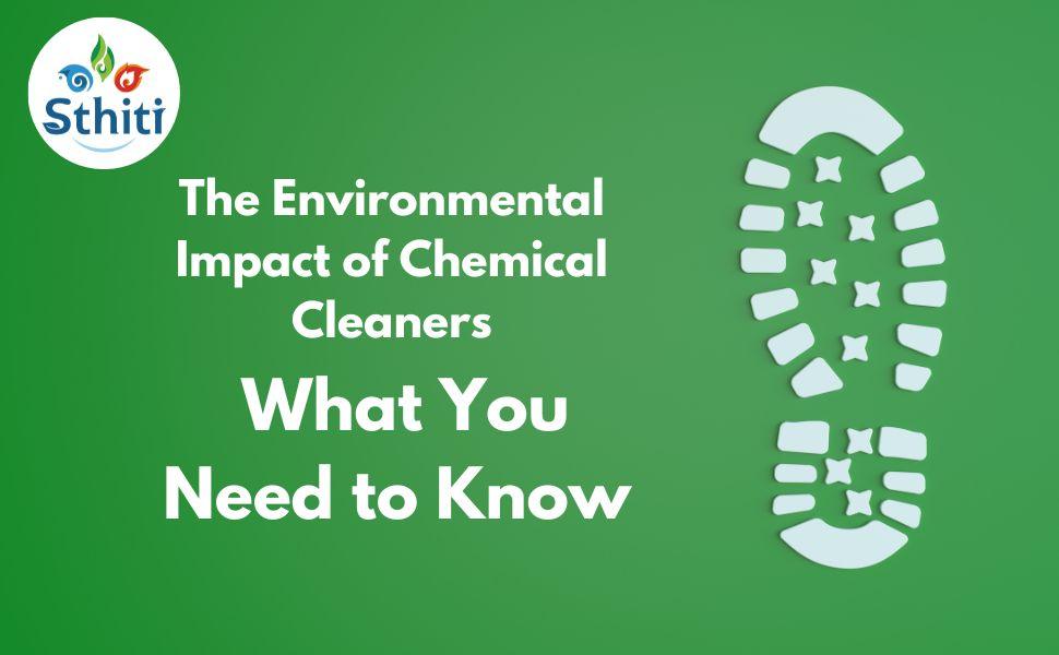 The Environmental Impact of Chemical Cleaners: What You Need to Know